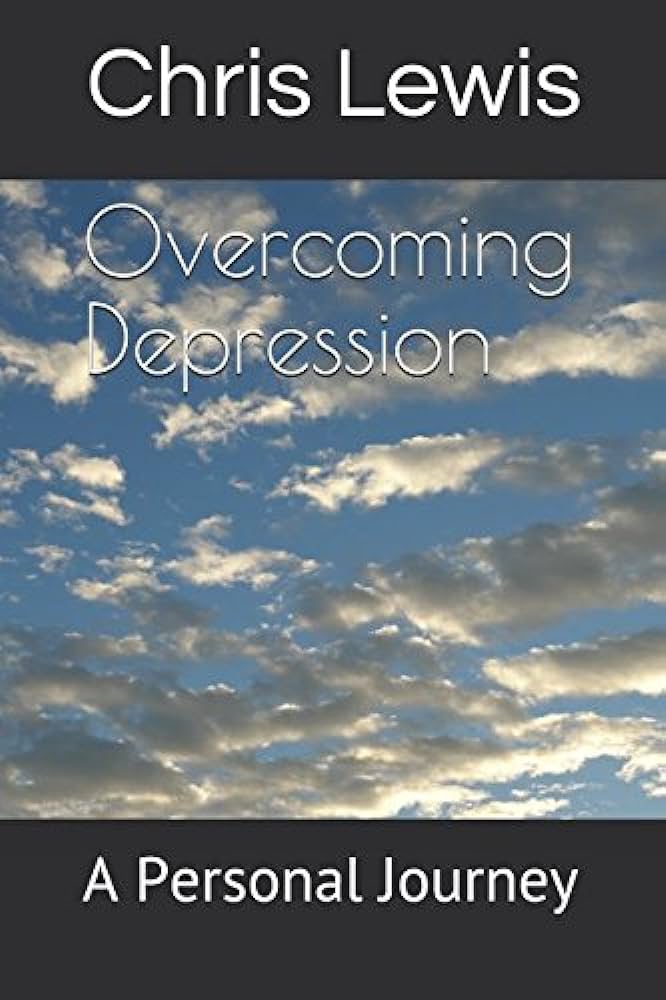 Overcoming Depression: A Personal Journey to Healing and Happiness Overcoming Depression: A Personal Journey to Healing and Happiness
