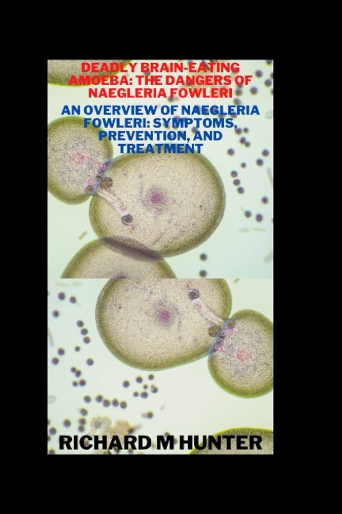 The Deadly Threat of Brain-Eating Amoeba