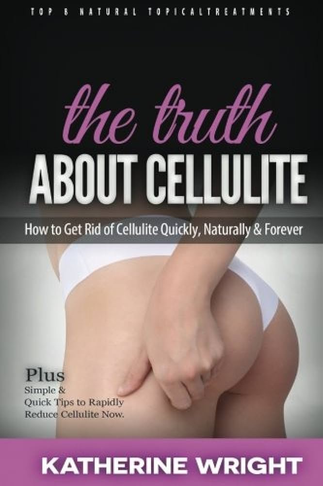 The Truth About Cellulite and How to Get Rid of It